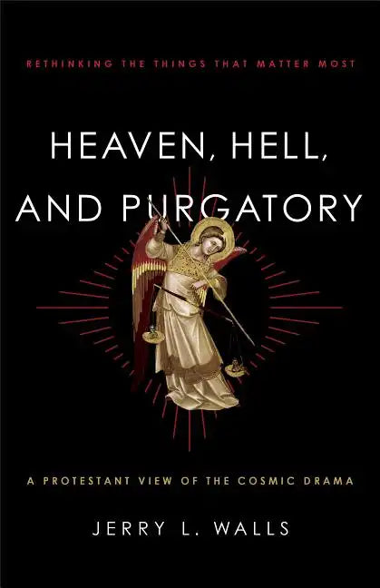 Heaven, Hell, and Purgatory: Rethinking the Things That Matter Most - Paperback