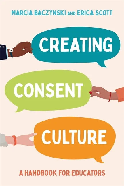 Creating Consent Culture: A Handbook for Educators - Paperback