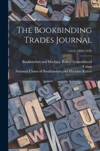 The Bookbinding Trades Journal; v.1-2 (1904/1910) - Paperback