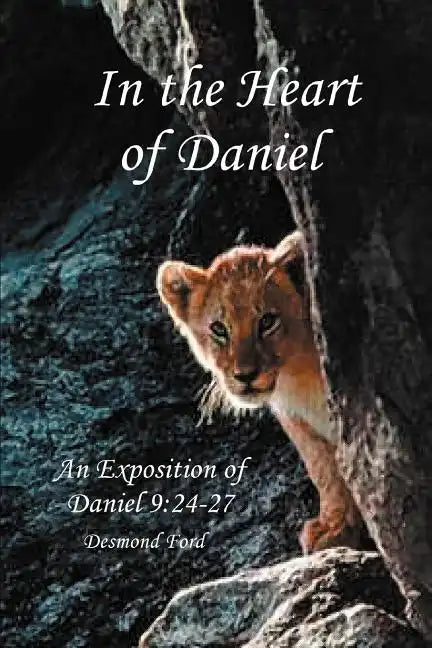 In the Heart of Daniel: An Exposition of Daniel 9:24-27 - Paperback
