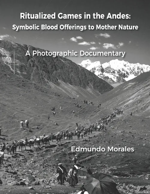 Ritualized Games in the Andes: Symbolic Blood Offerings to Mother Nature - Paperback