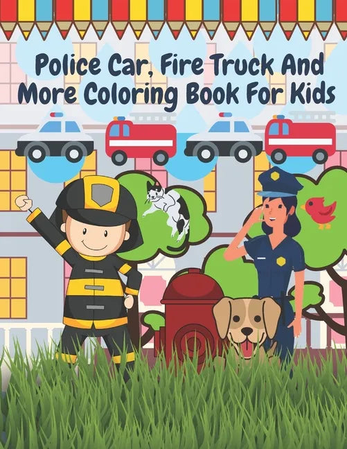 Police Car Fire Truck And More Coloring Book For Kids: Officer, Firefighter, Buildings, Emergency Vehicles - Paperback
