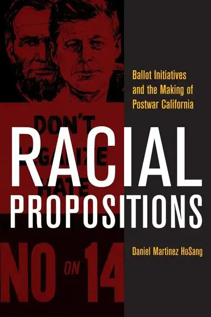Racial Propositions: Ballot Initiatives and the Making of Postwar California Volume 30 - Paperback