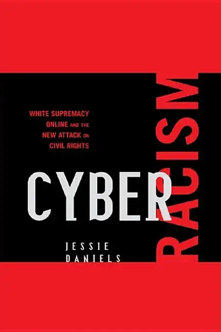Cyber Racism: White Supremacy Online and the New Attack on Civil Rights - Paperback