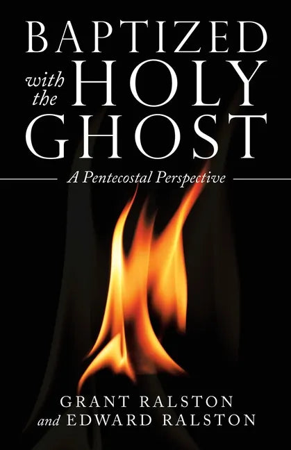 Baptized with the Holy Ghost: A Pentecostal Perspective - Paperback