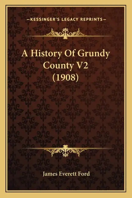 A History Of Grundy County V2 (1908) - Paperback