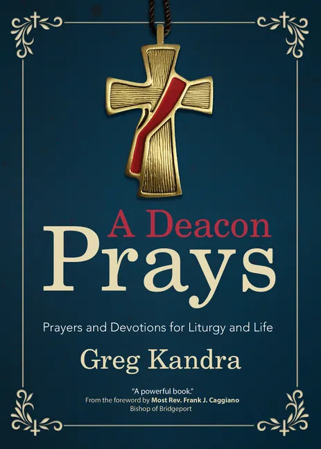 A Deacon Prays: Prayers and Devotions for Liturgy and Life - Paperback