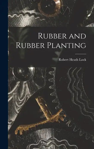 Rubber and Rubber Planting - Hardcover
