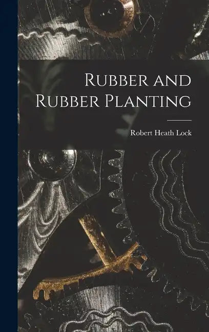 Rubber and Rubber Planting - Hardcover