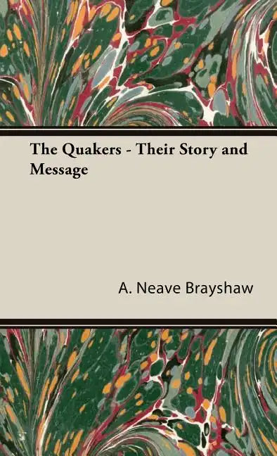 The Quakers - Their Story and Message - Hardcover