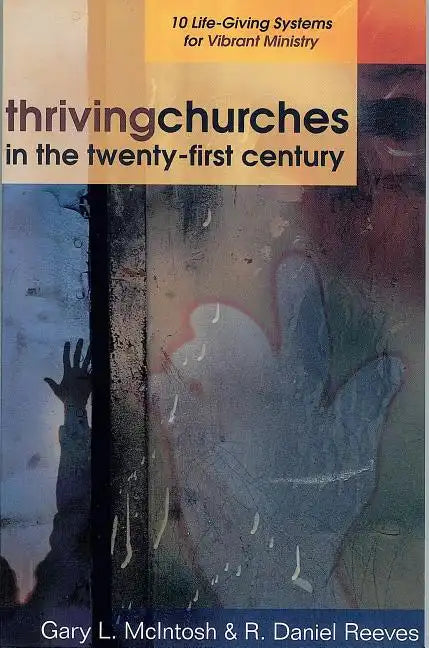 Thriving Churches in the Twenty-First Century: 10 Life-Giving Systems for Vibrant Ministry - Paperback