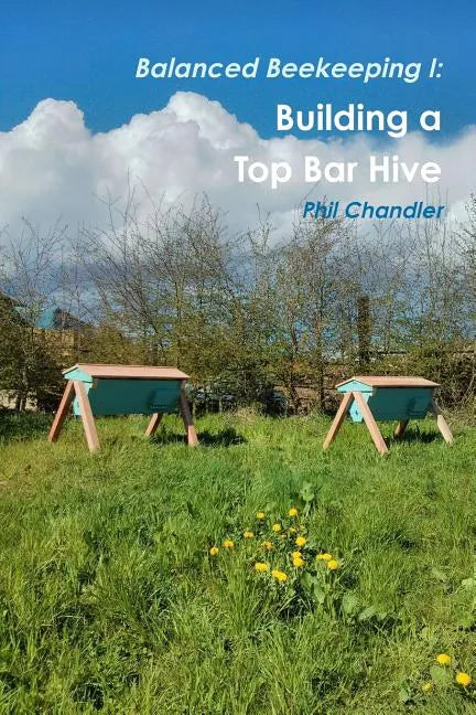 Balanced Beekeeping I: Building a Top Bar Hive - Paperback