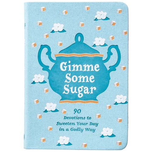 Gimme Some Sugar: 90 Devotions to Sweeten Your Day in a Godly Way - Imitation Leather