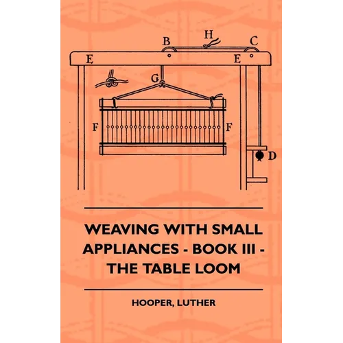 Weaving With Small Appliances - Book III - The Table Loom - Paperback