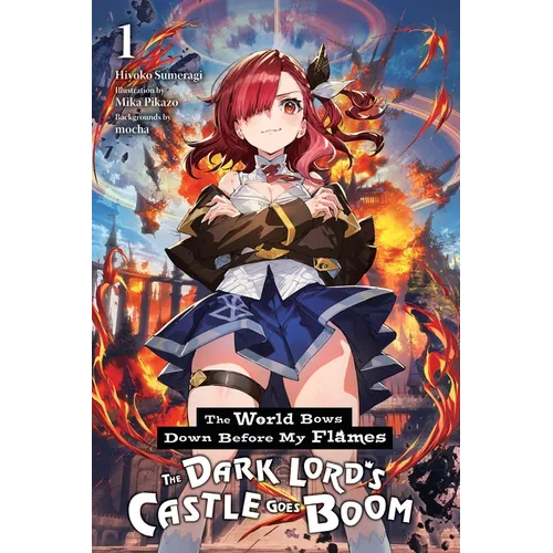 The World Bows Down Before My Flames, Vol. 1 (Novel): The Dark Lord's Castle Goes Boom - Paperback