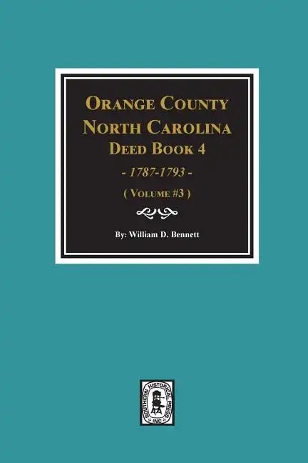Orange County, North Carolina Deed Book 4, 1787-1793, Abstracts of. (Volume #3) - Paperback