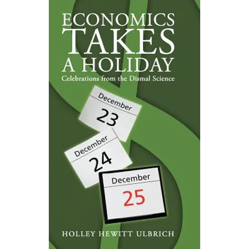 Economics Takes a Holiday: Celebrations from the Dismal Science - Hardcover