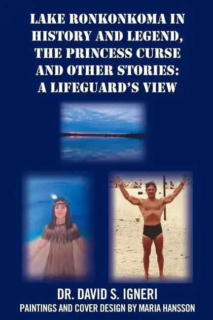 Lake Ronkonkoma in History and Legend, the Princess Curse and Other Stories: A Lifeguard's View - Paperback