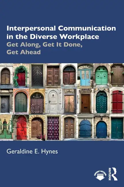Interpersonal Communication in the Diverse Workplace: Get Along, Get It Done, Get Ahead - Paperback