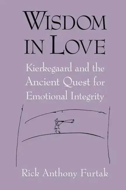 Wisdom in Love: Kierkegaard and the Ancient Quest for Emotional Integrity - Paperback