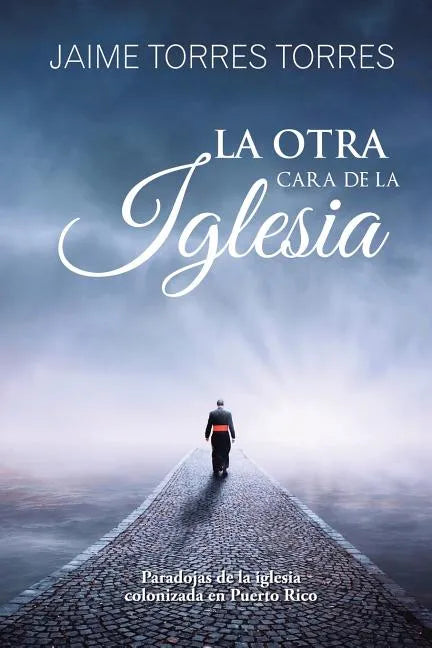La Otra Cara De La Iglesia: Paradojas De La Iglesia Colonizada En Puerto Rico - Paperback