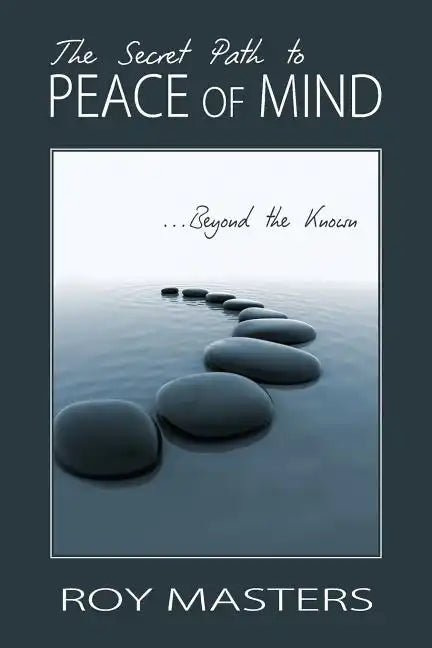 The Secret Path to Peace of Mind: Beyond the Known - Paperback
