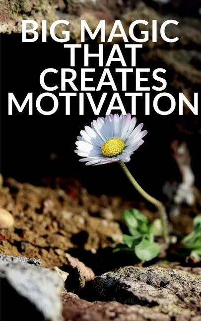 Big Magic That Creates Motivation: A Textbook That Creates Magic Motivation - Paperback