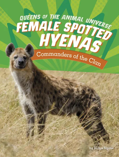 Female Spotted Hyenas: Commanders of the Clan - Hardcover