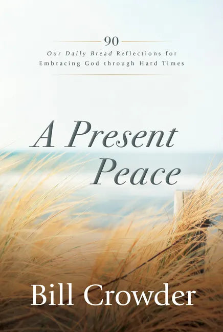 A Present Peace: 90 Our Daily Bread Reflections for Embracing God's Truth Through Hard Times - Paperback