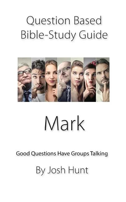 Question-based Bible Study Guide -- Mark: Good Questions Have Groups Talking - Paperback