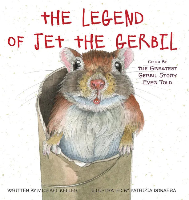 The Legend of Jet the Gerbil: Could Be the Greatest Gerbil Story Ever Told - Hardcover