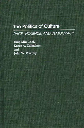 The Politics of Culture: Race, Violence, and Democracy - Hardcover