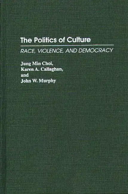 The Politics of Culture: Race, Violence, and Democracy - Hardcover