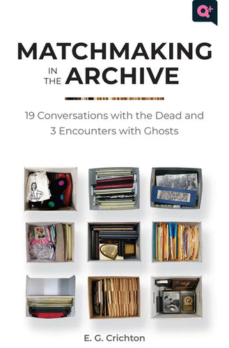 Matchmaking in the Archive: 19 Conversations with the Dead and 3 Encounters with Ghosts - Paperback