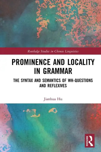 Prominence and Locality in Grammar: The Syntax and Semantics of Wh-Questions and Reflexives - Paperback