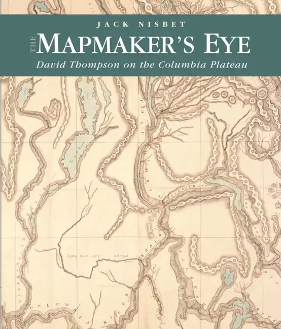 The Mapmaker's Eye: David Thompson on the Columbia Plateau - Paperback