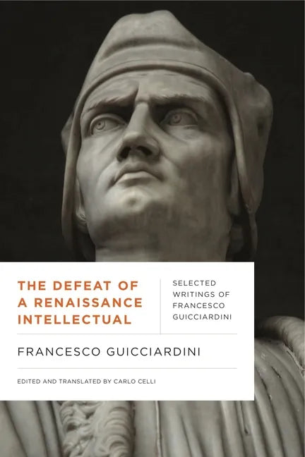 The Defeat of a Renaissance Intellectual: Selected Writings of Francesco Guicciardini - Paperback
