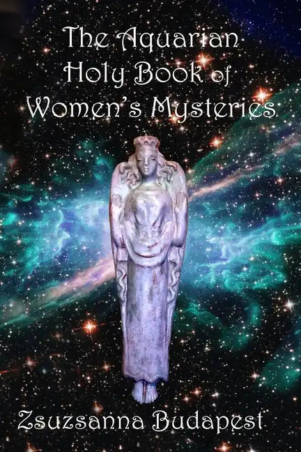 The Holy Book of Women's Mysteries: Aquarian Rituals and Spells for Present and Future Witches - Paperback