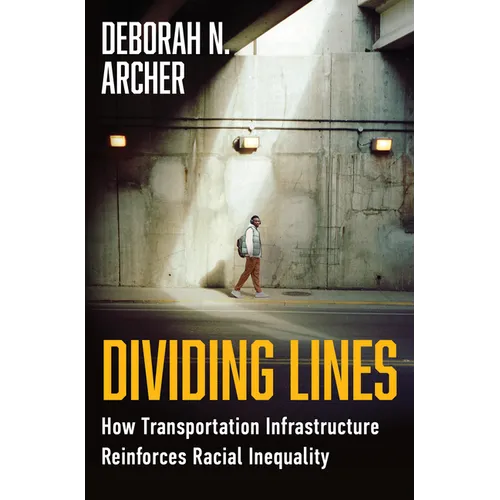 Dividing Lines: How Transportation Infrastructure Reinforces Racial Inequality - Hardcover
