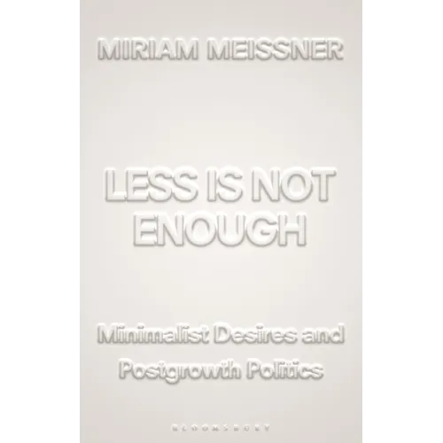 Less Is Not Enough: Minimalist Desires and Postgrowth Politics - Hardcover