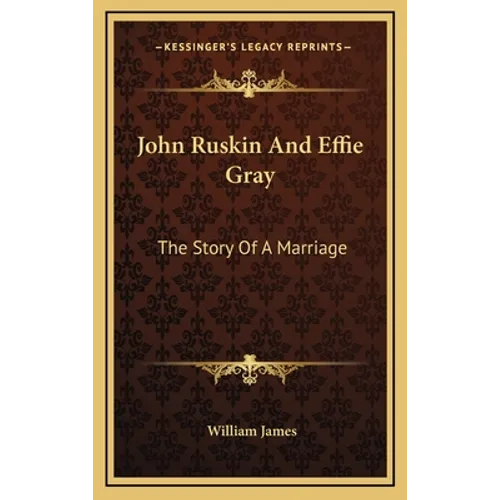 John Ruskin And Effie Gray: The Story Of A Marriage - Hardcover