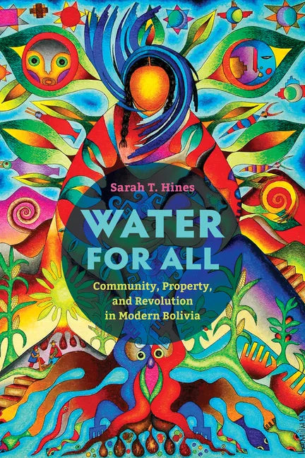 Water for All: Community, Property, and Revolution in Modern Bolivia - Paperback
