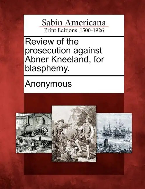 Review of the Prosecution Against Abner Kneeland, for Blasphemy. - Paperback