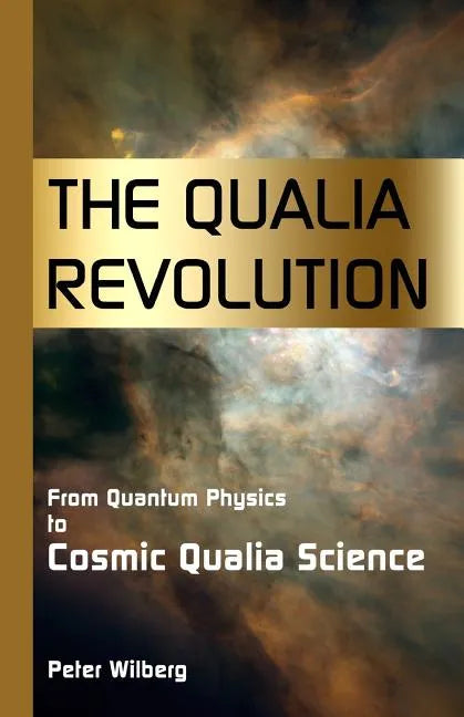 The Qualia Revolution: From Quantum Physics To Cosmic Qualia Science - 2Nd Edition - Paperback