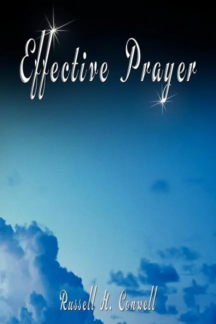 Effective Prayer by Russell H. Conwell (the author of Acres Of Diamonds) - Paperback