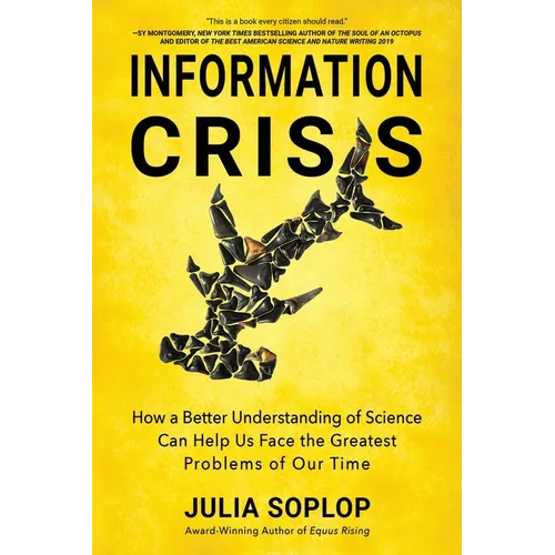 Information Crisis: How a Better Understanding of Science Can Help Us Face the Greatest Problems of Our Time - Paperback