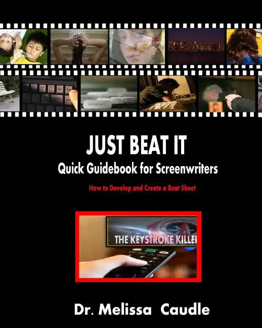 Just Beat It! Quick Guidebook for Screenwriters: How to Develop and Create a Beat Sheet - Paperback