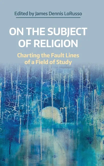 On the Subject of Religion: Charting the Fault Lines of a Field of Study - Hardcover