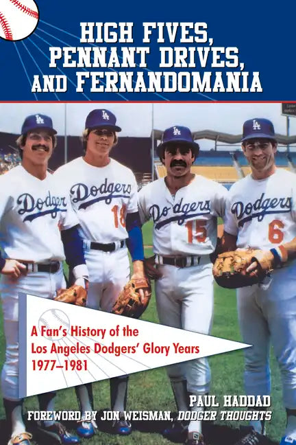 High Fives, Pennant Drives, and Fernandomania: A Fan's History of the Los Angeles Dodgers' Glory Years (1977-1981) - Paperback