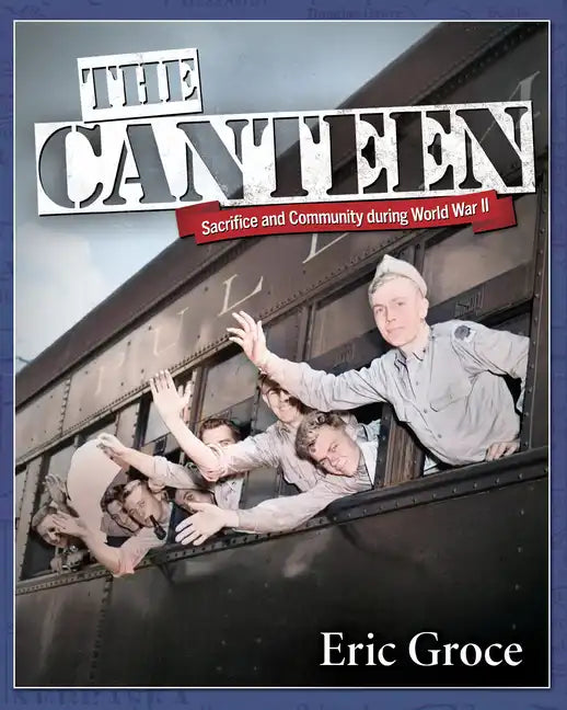 The Canteen: Sacrifice and Community During World War II - Paperback